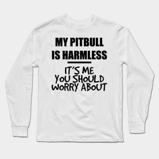 my pitbull is harmless Long Sleeve T-Shirt